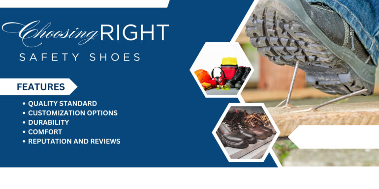 The image is an advertisement for safety shoes, featuring the title "Choosing Right Safety Shoes" with sections showing the benefits: quality, customization, durability, comfort, and reputation with reviews from a top safety shoes manufacturer.