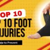 Top 10 Foot Injuries in the Workplace and How to Prevent Them